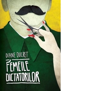 Femeile dictatorilor. Volumul 1