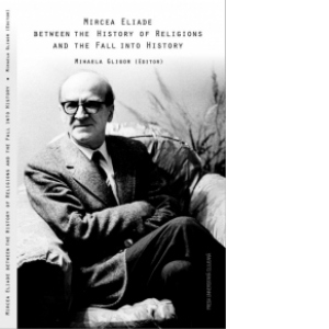 Mircea Eliade - Between the history of religions and the fall into history
