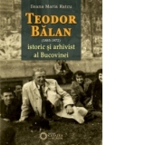 Teodor Balan - istoric si arhivist al Bucovinei