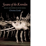 Swans of the Kremlin : Ballet and Power in Soviet Russia