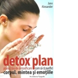 Detox Plan - Planul tau de detoxifiere, cum sa-ti purifici corpul. mintea si emotiile