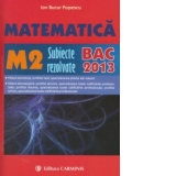 Matematica M2. Subiecte rezolvate. BAC 2013