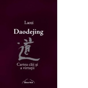Daodejing - Cartea caii si a virtutii