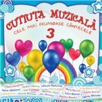 Cutiuta muzicala - Cele mai frumoase cantecele. Volumul 3