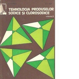 Tehnologia produselor sodice si clorosodice - Derivatii sodici si clorosodici, Volumul al II-lea