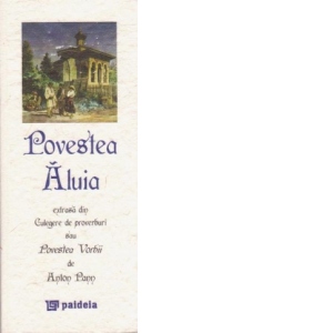 Povestea Aluia extrasa din Culegere de proverburi sau Povestea Vorbii de Anton Pann (editie speciala - hartie manuala)