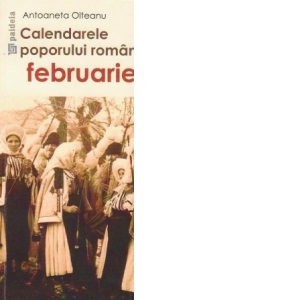 Calendarele poporului roman - Februarie (editie speciala)