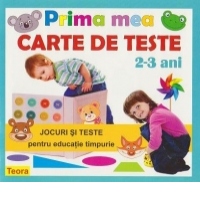 Prima mea carte de teste. Jocuri si teste de inteligenta pentru educatie timpurie, 2-3 ani