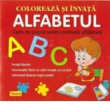 Coloreaza si invata alfabetul. Carte de colorat pentru perioada alfabetara, editie 2013