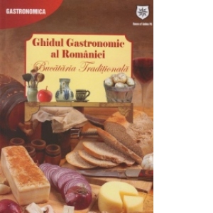 Ghidul gastronomic al Romaniei - Bucataria Traditionala (editie de chiosc)
