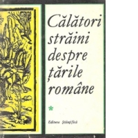 Calatori straini despre Tarile Romane, Volumul I
