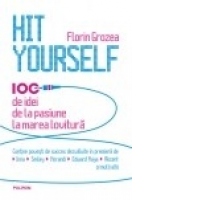Hit Yourself. 100 de idei de la pasiune la marea lovitura