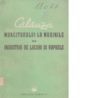 Calauza muncitorului la masinile din industria de lacuri si vopsele