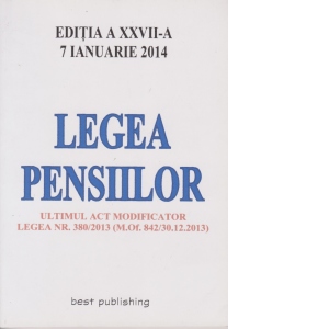 Legea pensiilor - editia a XXVII-a - actualizata la 7 Ianuarie 2014