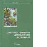 Studiu ecologic si silvicultural al padurilor de sleau din Campia Vlasiei