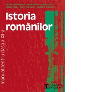 Istoria romanilor. Manual pentru clasa a XII-a (manual de istorie)