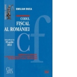Codul Fiscal al Romaniei. Actualizat la 10 aprilie 2013. Comentat si adnotat