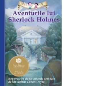 Aventurile lui Sherlock Holmes. Repovestire dupa scrierile semnate de Sir Arthur Conan Doyle Arthur poza bestsellers.ro