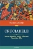 Cruciadele. Istoria razboiului pentru eliberarea Pamintului Sfint (Editia 2013)