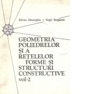 Geometria poliedrelor si a retelelor - Forme si structuri constructive, Volumul al II-lea