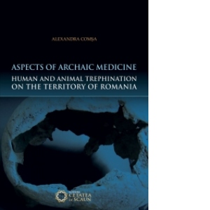 Aspects of Archaic Medicine. Human and Animal Trephination on the territory of Romania
