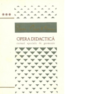 Opera Didactica - Volumul al III-lea - Cursuri speciale de geometrie
