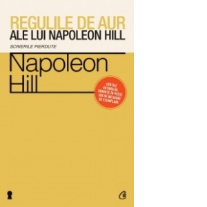 Regulile de aur ale lui Napoleon Hill. Scrierile pierdute