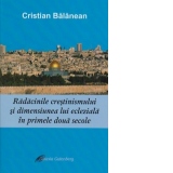 Radacinile crestinismului si dimensiunea lui ecleziala in primele doua secole