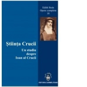 Stiinta Crucii. Un studiu despre Ioan al Crucii (Vol. 18 din Operele complete)