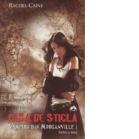 Vampirii din Morganville . Casa de sticla. Editie de buzunar.  Volumul I. Partea a II-a