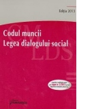 Codul muncii. Legea dialogului social. Editia a IV a. Actualizata la 15 martie 2013