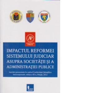 Impactul reformei sistemului judiciar asupra societatii si a administratiei publice