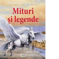 Enciclopedia pentru toti copiii. Mituri si legende