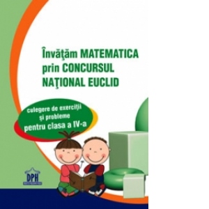 Invatam matematica prin Concursul National EUCLID - Culegere de exercitii si probleme pentru clasa a IV-a