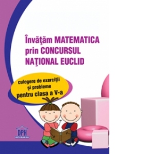 Invatam matematica prin Concursul National EUCLID - Culegere de exercitii si probleme pentru clasa a V-a