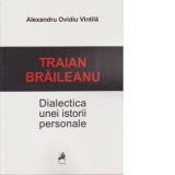 Traian Braileanu. Dialectica unei istorii personale