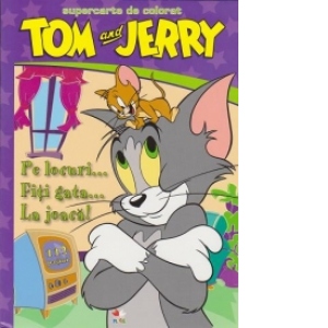 Tom si Jerry. Pe locuri...Fiti gata...La joaca!!!