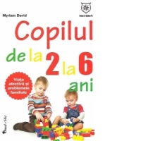 Copilul de la 2 la 6 ani - Viata afectiva si problemele familiale