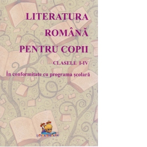 Literatura Romana Pentru Copii - Lecturi Scolare, Clasele I-iv