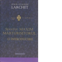 Sfantul Maxim Marturisitorul. O introducere