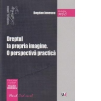 Dreptul la propria imagine. O perspectiva practica