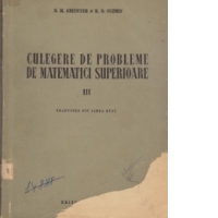 Culegere de probleme de matematici superioare. Volumul III ( Coperta uzata-rupta)
