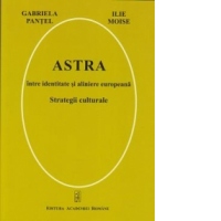 Astra intre identitate si aliniere europeana. Strategii culturale