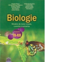 Biologie. Modele de teste initiale, curente si sumative pentru clasele IX-XII