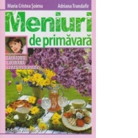 Meniuri de primavara. Calatorie culinara cu Adriana Trandafir