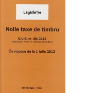 Noile taxe de timbru. O.U.G. nr. 80/2013. In vigoare de la 1 iulie 2013