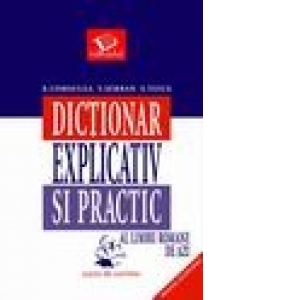 Dictionar explicativ si practic al limbii romane de azi (practic si eficient)