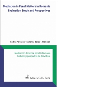 Mediation in Penal Matters in Romania Evaluation Study and Perspectives