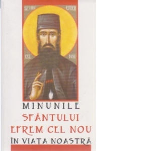 Minunile Sfantului Efrem cel Nou in viata noastra