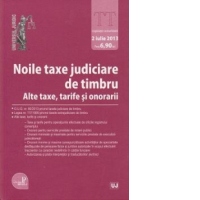 Noile taxe judiciare de timbru . Alte taxe, tarife si onorarii
